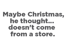 Maybe Christmas, he thought… doesn’t come from a store.